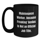 Funny Maintenance Worker Gifts from Friends for Men - Black Coffee Mug 'Maintenance Worker. Because Freaking' genius Is Not An Official Job Title.' - Main